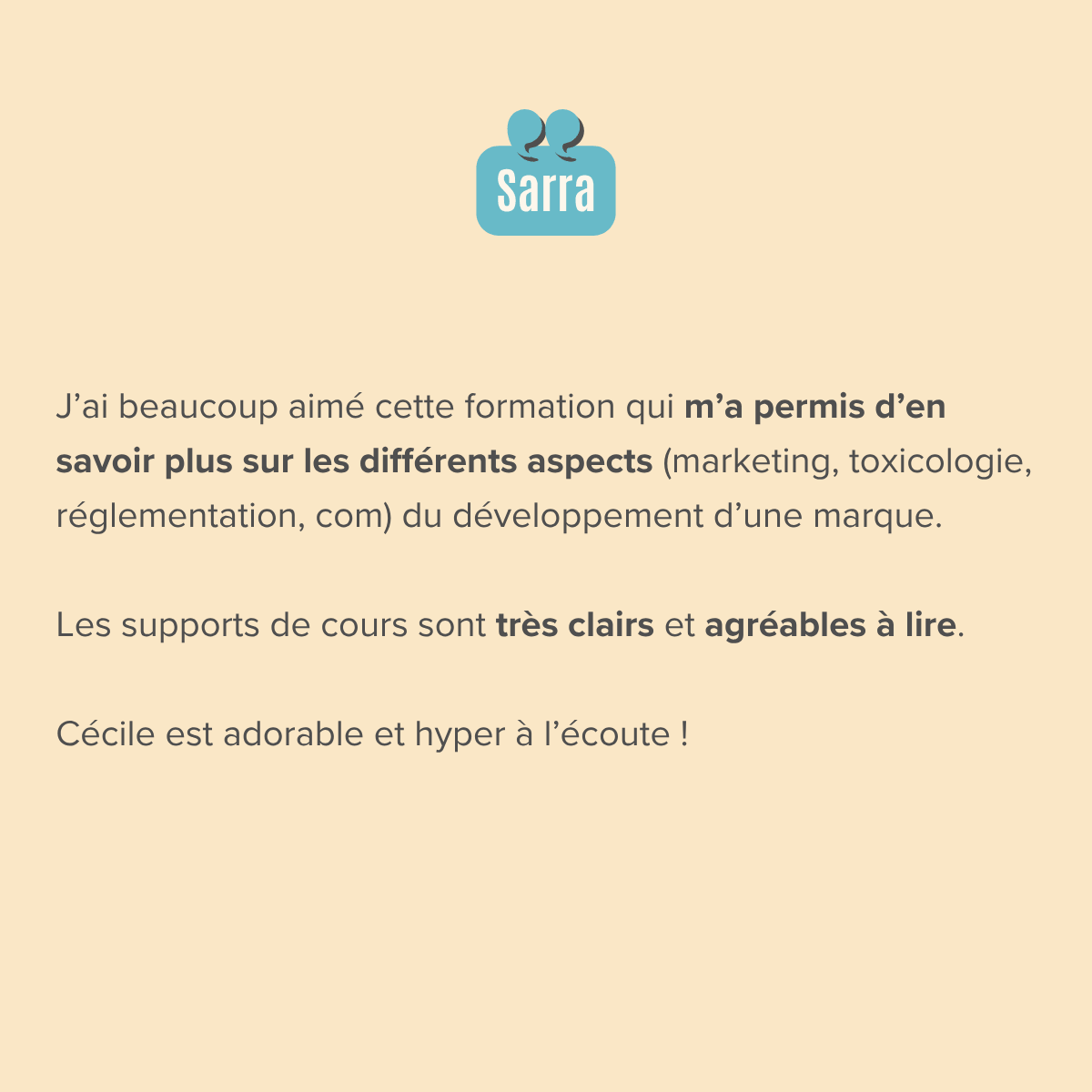 J’ai beaucoup aimé cette formation qui m’a permis d’en savoir plus sur les différents aspects (marketing, toxicologie, réglementation, com) du développement d’une marque.  Les supports de cours sont très clairs et agréables à lire.  Cécile est adorable et hyper à l’écoute !