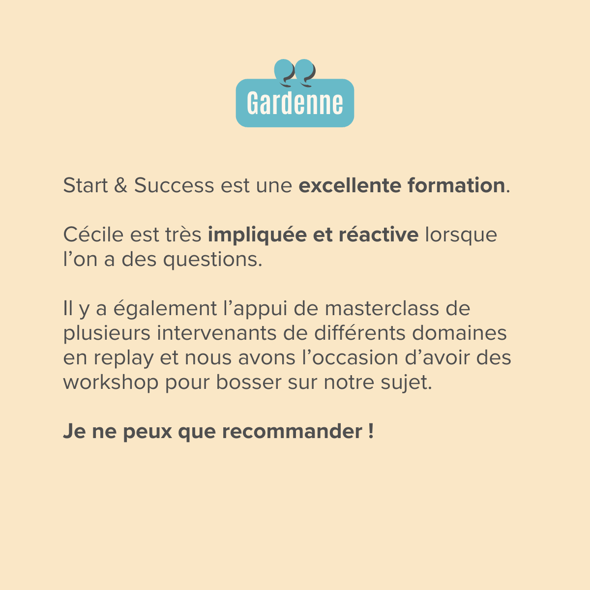 Start & Success est une excellente formation.   Cécile est très impliquée et réactive lorsque l’on a des questions.  Il y a également l’appui de masterclass de plusieurs intervenants de différents domaines en replay et nous avons l’occasion d’avoir des workshop pour bosser sur notre sujet.  Je ne peux que recommander !